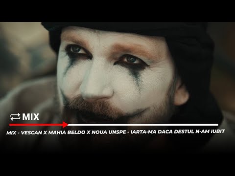 Mix - Vescan x Mahia Beldo x NOUA UNSPE - Iarta-ma daca destul n-am iubit