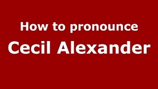 How to pronounce Cecil Alexander