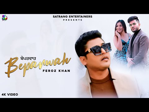 Feroz Khan || Beparwah - (Full Video) || Latest Punjabi Songs 2021 || Satrang Entertainers