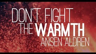 ANSEN ALDREN - Don't Fight The Warmth (audio only)