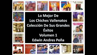 Lo Mejor De Los Chiches Vallenatos Coleccion De Sus Mas Grandes Exitos Volumen 1