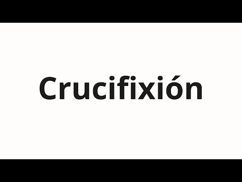 How to pronounce Crucifixión