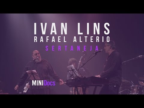 Ivan Lins e Rafael Alterio - Sertaneja - MINIDocs® • Ao Vivo em São Paulo