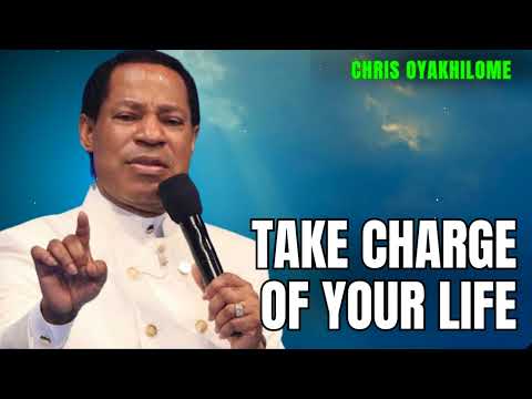 TAKE CHARGE OF YOUR LIFE - CHRIS OYAKHILOME'S MESSAGES