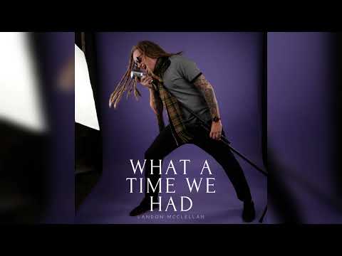 Landon McClellan - What a Time We Had