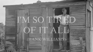 I'm So Tired Of It All -  (Hank Williams)