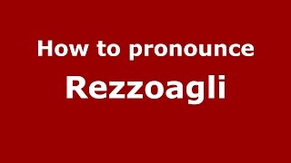How to pronounce Rezzoagli