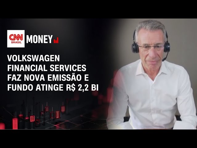 Volkswagen Financial Services faz nova emissão e fundo atinge R$ 2,2 bi | MONEY NEWS