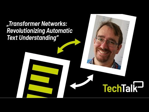 TechTalk #63 - Transformer Networks: Revolutionizing Automatic Text Understanding