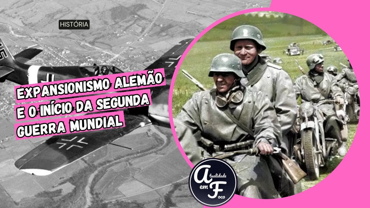 O EXPANSIONISMO DA ALEMÃO E O INÍCIO DA SEGUNDA GUERRA MUNDIAL (HISTÓRIA)