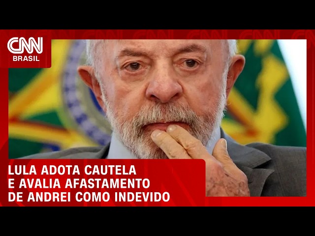 Lula vê afastamento de Andrei como indevido, mas pede cautela sobre reação | BASTIDORES CNN