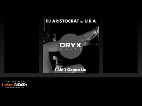 DJ Aristocrat & U.R.A. - I Ain't Gonna Lie (Original Mix)