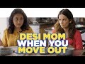 ScoopWhoop: Desi Mom When You Move Out ft. Yashaswini Dayama and Deepika Amin