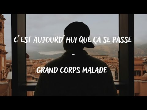 C’est aujourd’hui que ça se passe - Grand Corps Malade (Lyrics)