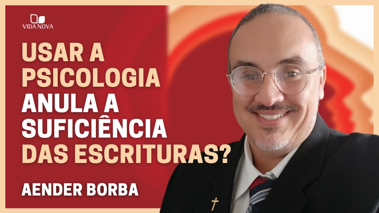USAR A PSICOLOGIA ANULA SUFICIÊNCIA DAS ESCRITURAS? | AENDER BORBA