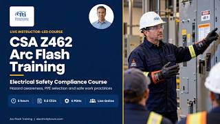 CSA Z462 Arc Flash Training | Electrical Safety, PPE & Safe Work Practices