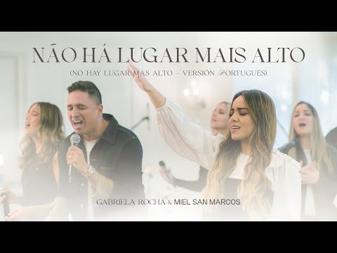 Nao Ha Lugar Mais Alto Feat Gabriela Rocha - Miel San Marcos