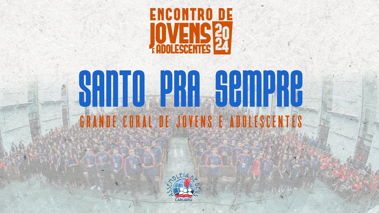 Santo pra Sempre | Grande Coral de Jovens e Adolescentes | IEADPECARUARU
