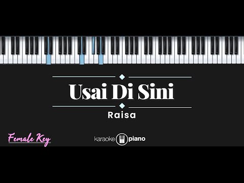 Usai Di Sini - Raisa (KARAOKE PIANO - FEMALE KEY)