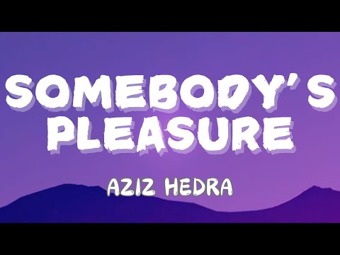 AZIZ HEDRA - SOMEBODY'S PLEASURE (EXTENDED VERSION) | LYRICS