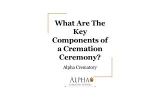 What Are The Key Components of a Cremation Ceremony