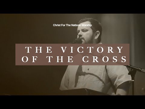 The Victory of the Cross - Jonathan Lewis & Christ For The Nations Worship