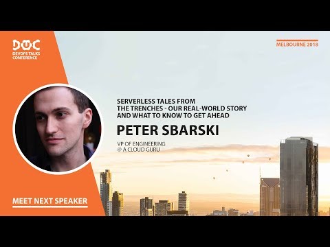 DOTC 2018. Peter Sbarski: Serverless tales from the trenches - real-world story.