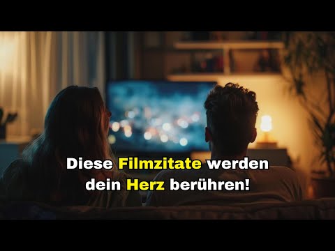 Tiefgründige und Emotionale Zitate aus Filmen, die Dein Herz Berühren werden