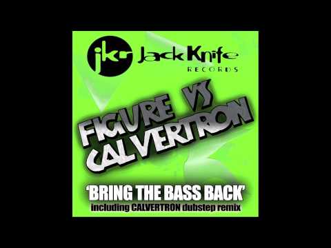 Figure vs Calvertron - Bring The Bass Back (Calvertron Remix)