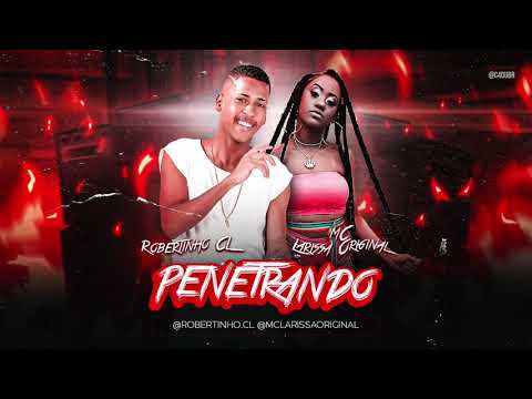 ROBERTINHO CL & MC LARISSA ORIGINAL - PENETRANDO