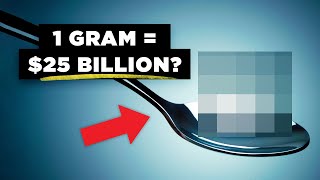 Why Only 1 Gram Of This Material Is Worth $25 Billion Dollars