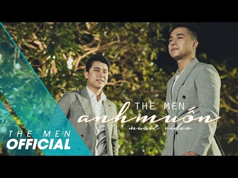 The Men - Anh Muốn (Official MV)