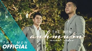 The Men - Anh Muốn (Official MV)