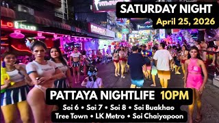 Pattaya Nightlife 10PM | April 25, 2026 | Soi 6 • Soi 7 • Soi 8 • Soi Buakhao • Tree Town • LK Metro