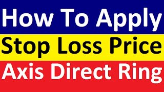 How to apply Stop Loss / Trigger price Axis Direct Ring || Axis direct Ring में stop loss कैसे लगाये