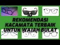 10 REKOMENDASI KACAMATA TERBAIK UNTUK WAJAH BULAT