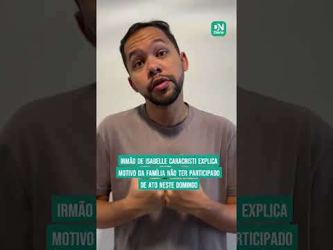 Irmão de Isabelle Caracristi explica motivo da família não ter participado de ato neste domingo