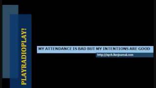 MY ATTENDANCE IS BAD BUT MY INTENTIONS ARE GOOD.wmv