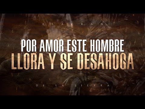 (LETRA) ¨ESTE HOMBRE LLORA¨ - El Alacrán De La Sierra (Lyric Video)