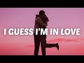 Clinton Kane I GUESS I M IN LOVE Lyrics