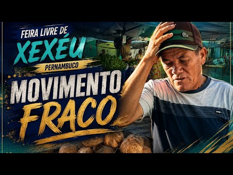 HOJE DEU MOVIMENTO FRACO | FEIRA LIVRE EM XEXÉU PERNAMBUCO (15/08/2026) 