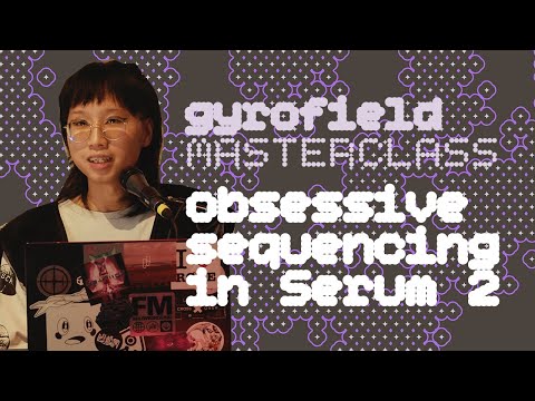 Obsessive Sequencing in Serum 2 with Gyrofield | Pulsar Sound Lab Masterclass