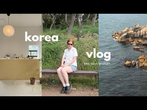 getting out of seoul 📹 two days in ulsan, korea vlog