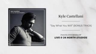 Kyle Castellani - Say What You Will (Official Audio) [Nural Cover - BONUS TRACK]