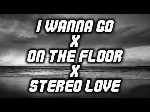 I WANNA GO X ON THE FLOOR X STEREO LOVE (Mattia Cipriani Mashup Remix) [LYRICS]