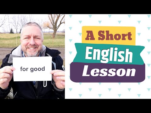 Learn the English Phrases FOR GOOD and AS GOOD AS IT GETS