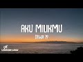 Dewa 19 - Aku Milikmu (Lirik Lagu)