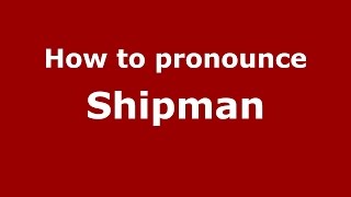 How to pronounce Shipman