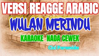 Download lagu WULAN MERINDU || KARAOKE CEWEK || BERSI REAGGE ARABIC || Hank menday mp3
