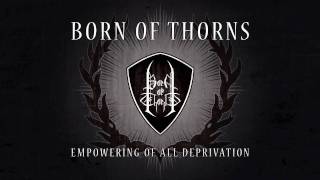 Born of Thorns - Empowering of All Deprivation